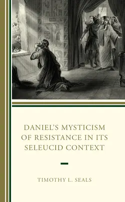 Danielova mystika odporu v seleukovskom kontexte - Daniel's Mysticism of Resistance in Its Seleucid Context