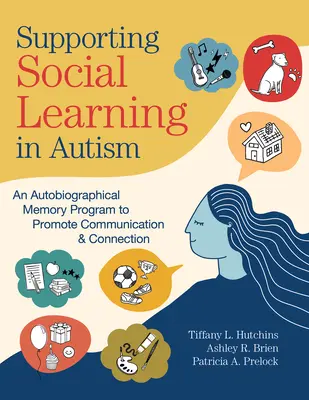Podpora sociálneho učenia pri autizme: Program autobiografickej pamäte na podporu komunikácie a prepojenia - Supporting Social Learning in Autism: An Autobiographical Memory Program to Promote Communication & Connection