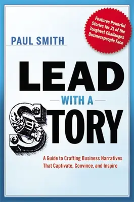 Viesť s príbehom: Príručka pre tvorbu obchodných príbehov, ktoré zaujmú, presvedčia a inšpirujú - Lead with a Story: A Guide to Crafting Business Narratives That Captivate, Convince, and Inspire