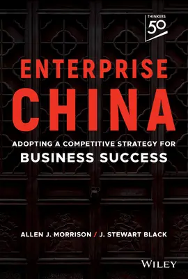 Podnikanie v Číne: Vláda Číny (China China): Konkurenčná stratégia pre úspech v podnikaní - Enterprise China: Adopting a Competitive Strategy for Business Success