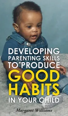 Rozvíjanie rodičovských zručností na vytváranie dobrých návykov u dieťaťa - Developing Parenting Skills to Produce Good Habits in Your Child