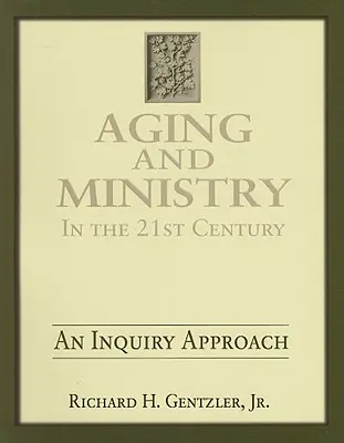Starnutie a služba v 21. storočí: Prístup založený na skúmaní - Aging and Ministry in the 21st Century: An Inquiry Approach