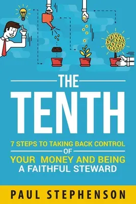 Desatoro: 7 krokov k tomu, ako získať späť kontrolu nad svojimi peniazmi a byť verným správcom - The Tenth: 7 Steps to Taking Back Control of Your Money and Being a Faithful Steward