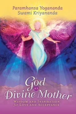 Boh ako božská matka: Múdrosť a inšpirácia pre lásku a prijatie - God as Divine Mother: Wisdom and Inspiration for Love and Acceptance