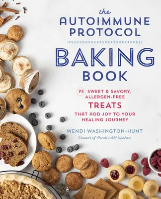 Kniha o pečení podľa autoimunitného protokolu: 75 sladkých a slaných pochúťok bez alergénov, ktoré vám na ceste za uzdravením prinesú radosť - The Autoimmune Protocol Baking Book: 75 Sweet & Savory, Allergen-Free Treats That Add Joy to Your Healing Journey