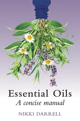 Esenciálne oleje: Stručná príručka ich terapeutického využitia v bylinnej a aromatickej medicíne - Essential Oils: A Concise Manual of Their Therapeutic Use in Herbal and Aromatic Medicine