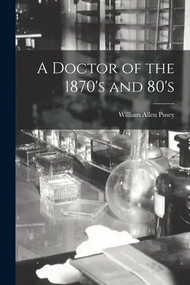 Lekár zo 70. a 80. rokov 19. storočia - A Doctor of the 1870's and 80's