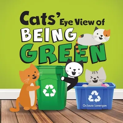 Pohľad mačky na to, ako byť zelený - 2. vydanie: Rýmovaná kniha o udržateľnom živote - Cats' Eye View of Being Green - 2nd edition: A rhyming book about sustainable living