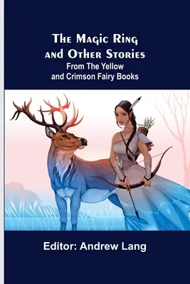 Čarovný prsteň a iné príbehy; zo žltých a karmínových rozprávkových kníh - The Magic Ring and Other Stories; From the Yellow and Crimson Fairy Books