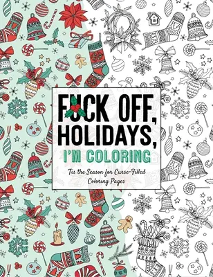 Fuck Off, Holidays, I'm Coloring: 'Tis the Season for Curse-Filled Coloring Pages