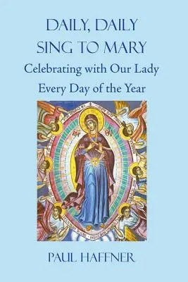 Denne, denne, spievajte Márii: Slávime s Pannou Máriou každý deň v roku - Daily, Daily, Sing to Mary: Celebrating with Our Lady Every Day of the Year