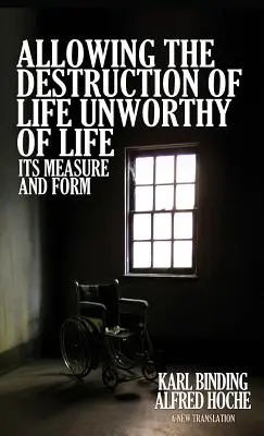 Povolenie ničenia života Nehodného života: jeho miera a forma - Allowing the Destruction of Life Unworthy of Life: Its Measure and Form
