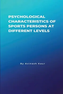 Psychologické charakteristiky športovcov na rôznych úrovniach - Psychological Characteristics of Sports Persons at different levels