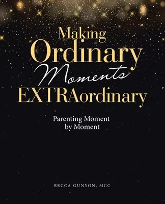 Urobiť z obyčajných chvíľ neobyčajné: Rodičovstvo okamih po okamihu - Making Ordinary Moments Extraordinary: Parenting Moment by Moment
