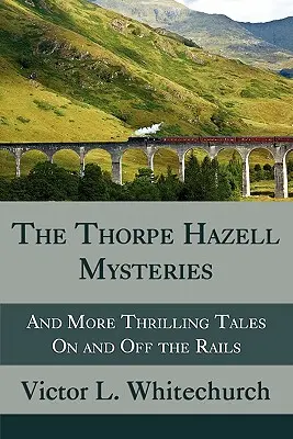 Záhady Thorpa Hazella a ďalšie napínavé príbehy na koľajniciach i mimo nich - The Thorpe Hazell Mysteries, and More Thrilling Tales on and Off the Rails