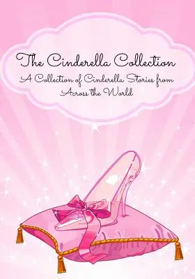 Zbierka Popoluška: Zbierka príbehov o Popoluške z celého sveta - The Cinderella Collection: A Collection of Cinderella Stories from Across the World