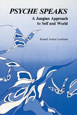 Psyché hovorí: Jungovský prístup k sebe a svetu - Psyche Speaks: A Jungian Approach to Self and World