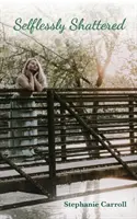 Nezištne roztrieštené - Selflessly Shattered