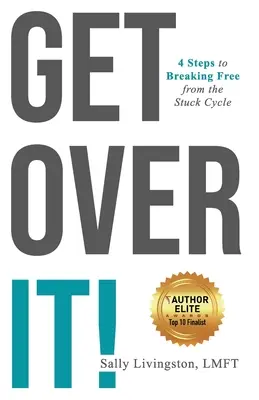 Prekonajte to! 4 kroky k tomu, aby ste sa vymanili z cyklu uviaznutia - Get Over It!: 4 Steps to Breaking Free from the Stuck Cycle