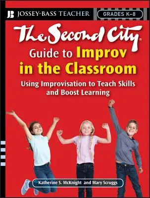 The Second City Guide to Improv in the Classroom (Sprievodca improvizáciou v triede): Príručka pre študentov v triede: Využitie improvizácie na výučbu zručností a zlepšenie učenia - The Second City Guide to Improv in the Classroom: Using Improvisation to Teach Skills and Boost Learning