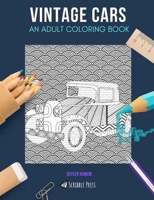 Historické autá: OMAĽOVÁNKY PRE DOSPELÝCH: Omaľovánky pre dospelých: Vintage Cars - Vintage Cars: AN ADULT COLORING BOOK: A Vintage Cars Coloring Book For Adults