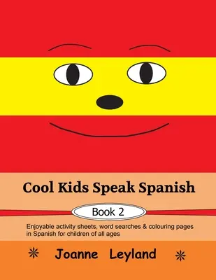 Pohodové deti hovoria po španielsky - Kniha 2: Zábavné listy s aktivitami, hľadanie slov a strany na vyfarbovanie v španielčine pre deti každého veku - Cool Kids Speak Spanish - Book 2: Enjoyable activity sheets, word searches & colouring pages in Spanish for children of all ages