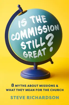 Je poverenie stále veľké? 8 mýtov o misiách a ich význam pre cirkev - Is the Commission Still Great?: 8 Myths about Missions and What They Mean for the Church