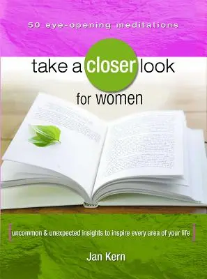 Pozrite sa bližšie na ženy: Neobyčajné a nečakané postrehy, ktoré inšpirujú každú oblasť vášho života - Take a Closer Look for Women: Uncommon & Unexpected Insights to Inspire Every Area of Your Life