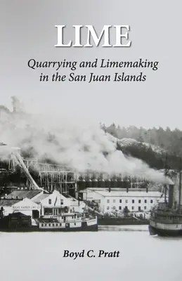 Vápno: Vápnikárstvo a výroba vápna na ostrovoch San Juan - Lime: Quarrying and Limemaking in the San Juan Islands