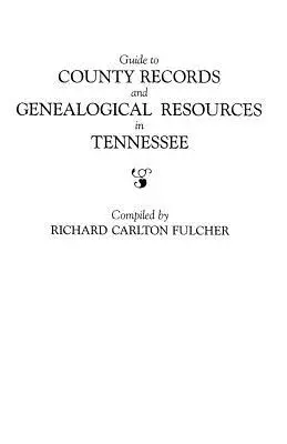 Sprievodca okresnými záznamami a genealogickými zdrojmi v Tennessee - Guide to County Records and Genealogical Resources in Tennessee