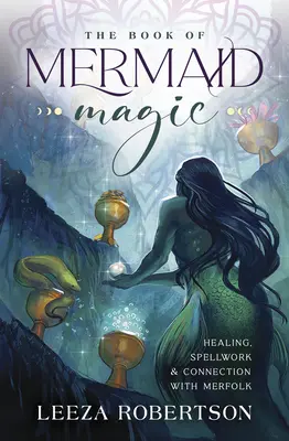 The Book of Mermaid Magic: Healing, Spellwork & Connection with Merfolk (Kniha o morských pannách: Liečenie, kúzla a spojenie s morskými ľuďmi) - The Book of Mermaid Magic: Healing, Spellwork & Connection with Merfolk