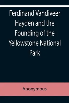 Ferdinand Vandiveer Hayden a založenie Yellowstonského národného parku - Ferdinand Vandiveer Hayden and the Founding of the Yellowstone National Park