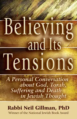 Viera a jej napätie: a osobný rozhovor o Bohu, Tóre, utrpení a smrti v židovskom myslení - Believing and Its Tensions: A Personal Conversation about God, Torah, Suffering and Death in Jewish Thought