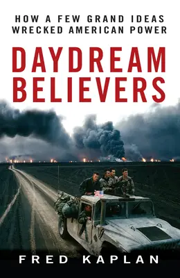 Snívajúci veriaci: Ako niekoľko veľkých myšlienok zničilo americkú moc - Daydream Believers: How a Few Grand Ideas Wrecked American Power