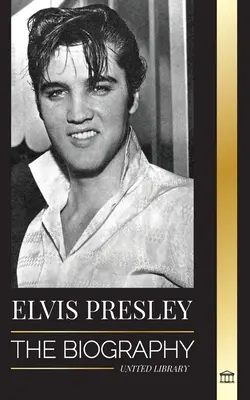 Elvis Presley: Životopis; Sláva, evanjelium a osamelý život kráľa rock and rollu - Elvis Presley: The Biography; The Fame, Gospel and Lonely Life of the King of Rock and Roll