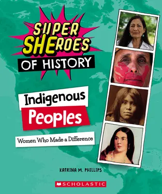 Domorodé národy (Superšeróni histórie): Ženy, ktoré dokázali niečo zmeniť - Indigenous Peoples (Super Sheroes of History): Women Who Made a Difference