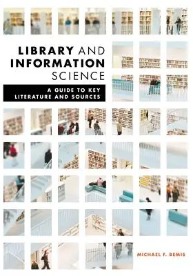 Knižničná a informačná veda: Sprievodca kľúčovou literatúrou a zdrojmi - Library and Information Science: A Guide to Key Literature and Sources