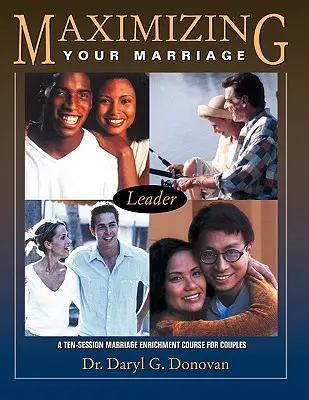 Maximalizácia vášho manželstva: Desaťsemestrálny kurz obohacovania manželstva pre páry - Maximizing Your Marriage: A Ten-Session Marriage Enrichment Course for Couples