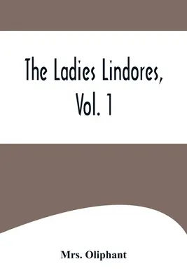 The Ladies Lindores, zv. 1 - The Ladies Lindores, Vol. 1