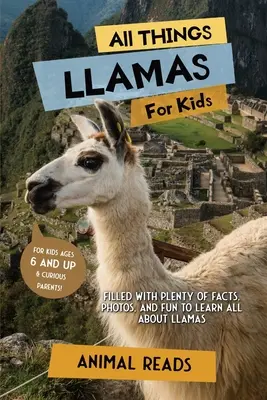 Všetko o lamách pre deti: Pre deti: Plné faktov, fotografií a zábavy, aby sa dozvedeli všetko o lamách - All Things Llamas For Kids: Filled With Plenty of Facts, Photos, and Fun to Learn all About Llamas