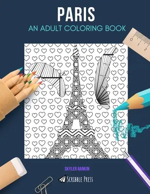 Paríž: VYMAĽOVANKY PRE DOSPELÝCH: Paríž: kniha na vyfarbovanie pre dospelých - Paris: AN ADULT COLORING BOOK: A Paris Coloring Book For Adults
