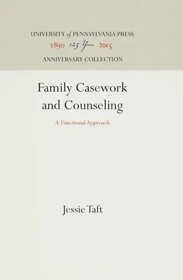 Rodinná práca a poradenstvo: Funkčný prístup - Family Casework and Counseling: A Functional Approach