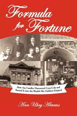 Vzorec na šťastie: Ako Asa Candler objavil Coca-Colu a premenil ju na bohatstvo, z ktorého sa tešili jeho deti - Formula for Fortune: How Asa Candler Discovered Coca-Cola and Turned It Into the Wealth His Children Enjoyed