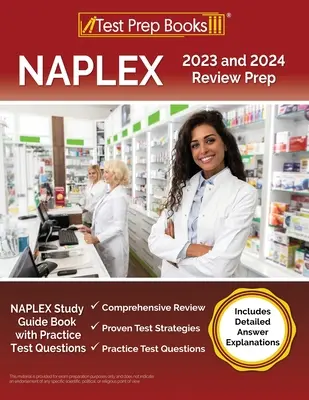 NAPLEX 2023 a 2024 Review Prep: NAPLEX Study Guide Book with Practice Test Questions [Includes Detailed Answer Explanations] - NAPLEX 2023 and 2024 Review Prep: NAPLEX Study Guide Book with Practice Test Questions [Includes Detailed Answer Explanations]