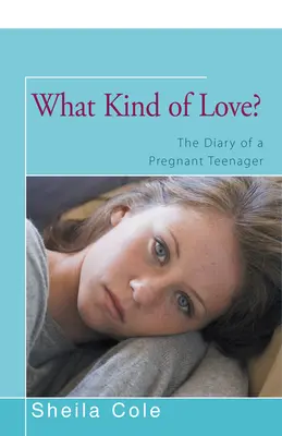 Aký druh lásky? Denník tehotnej tínedžerky - What Kind of Love?: The Diary of a Pregnant Teenager