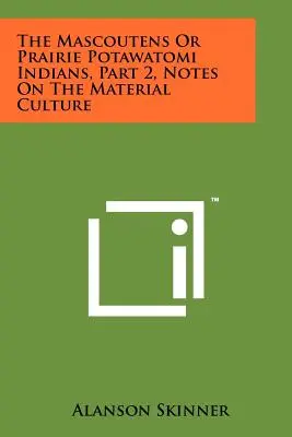 Die Mascoutens oder Prärie-Potawatomi-Indianer, Teil 2, Anmerkungen zur materiellen Kultur - The Mascoutens Or Prairie Potawatomi Indians, Part 2, Notes On The Material Culture
