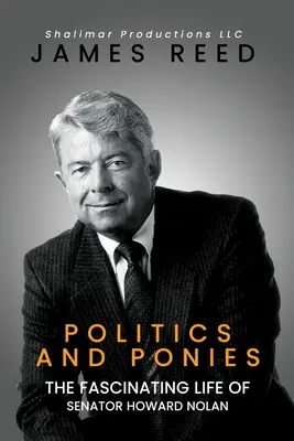 Politika a poníky: Fascinujúci život senátora Howarda Nolana - Politics And Ponies: The Fascinating Life Of Senator Howard Nolan