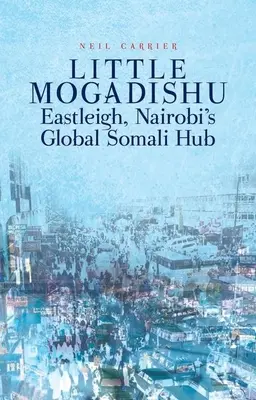 Malé Mogadišo: Eastleigh, globálne somálske centrum v Nairobi - Little Mogadishu: Eastleigh, Nairobi's Global Somali Hub