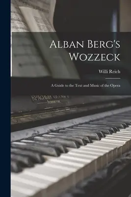 Wozzeck Albana Berga; sprievodca textom a hudbou opery - Alban Berg's Wozzeck; a Guide to the Text and Music of the Opera