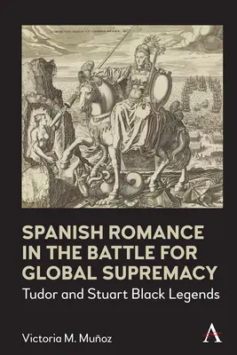 Španielska romantika v boji o globálnu nadvládu: Čierne legendy Tudorovcov a Stuartovcov - Spanish Romance in the Battle for Global Supremacy: Tudor and Stuart Black Legends